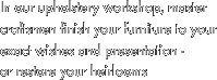 In our upholstery workshop, master